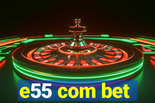 e55 com bet